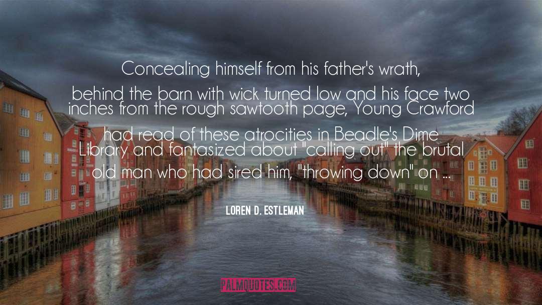 Loren D. Estleman Quotes: Concealing himself from his father's