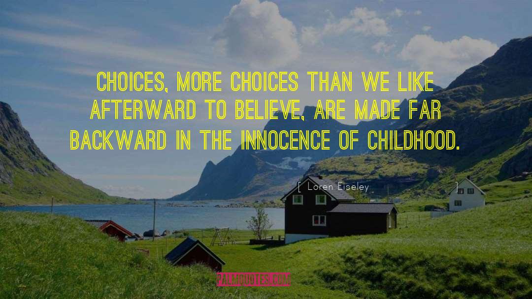 Loren Eiseley Quotes: Choices, more choices than we