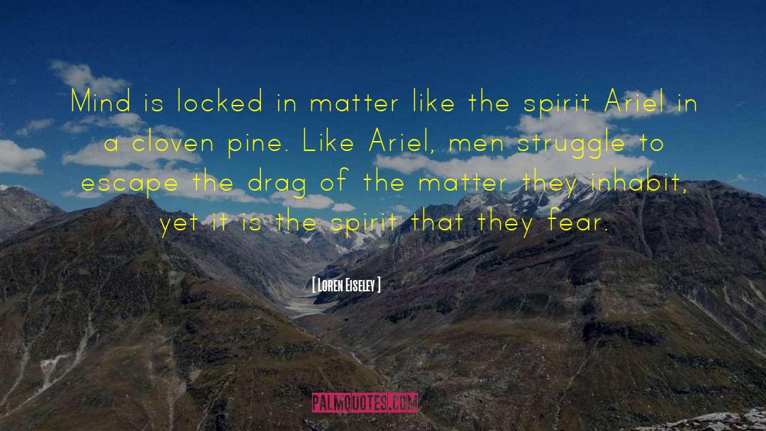 Loren Eiseley Quotes: Mind is locked in matter