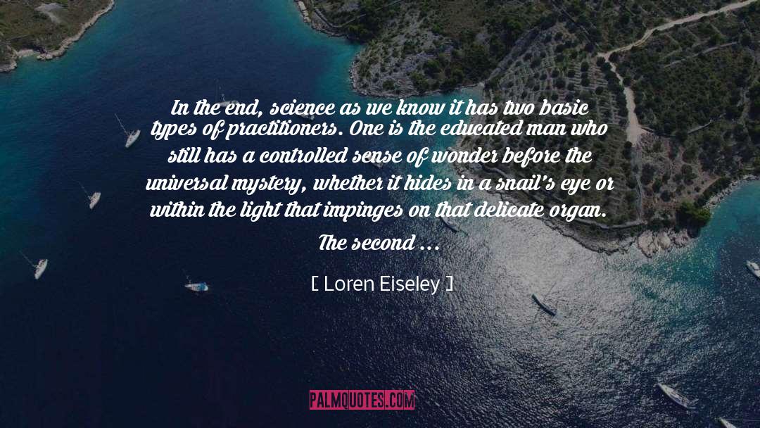 Loren Eiseley Quotes: In the end, science as