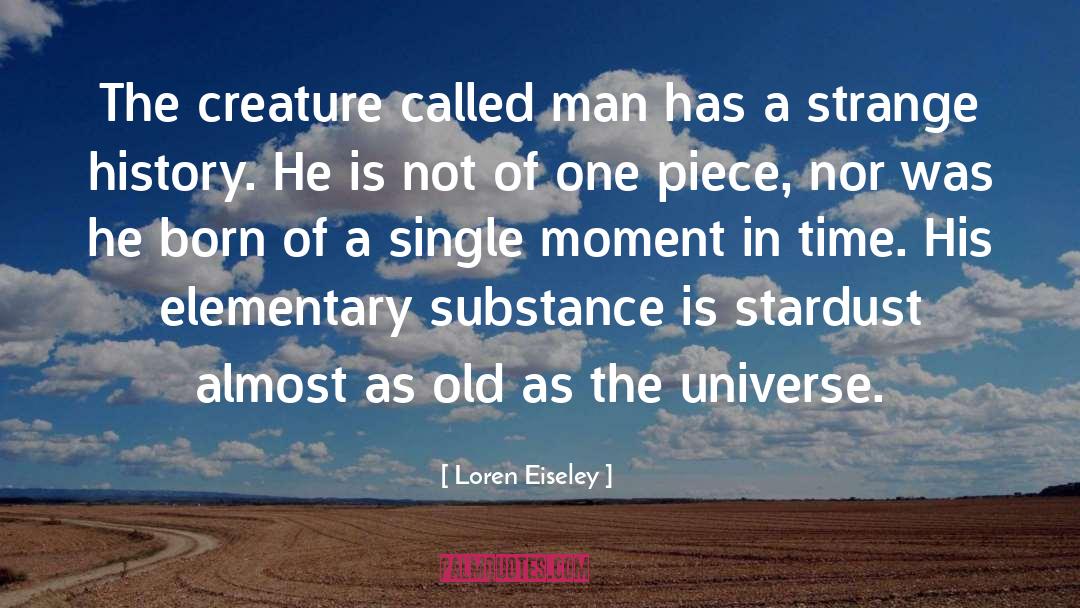 Loren Eiseley Quotes: The creature called man has