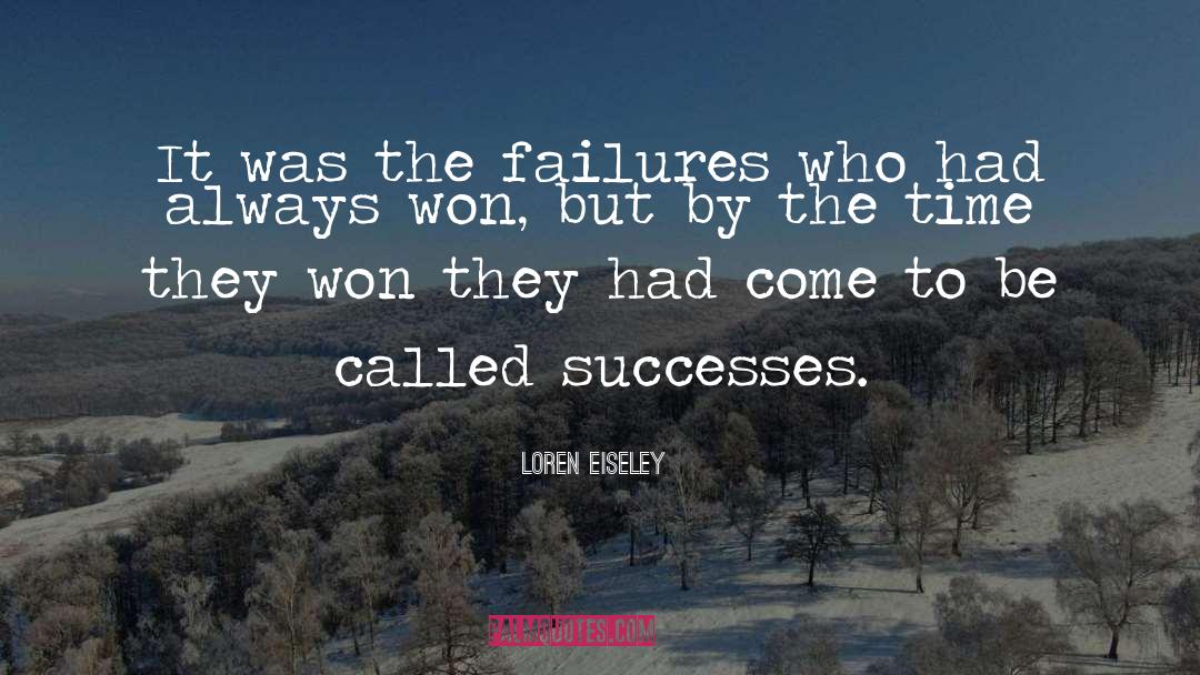 Loren Eiseley Quotes: It was the failures who