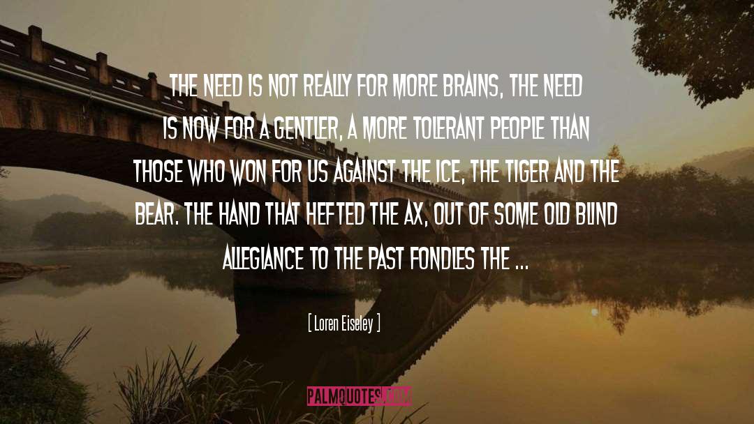 Loren Eiseley Quotes: The need is not really