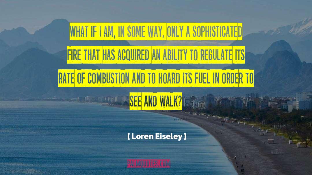 Loren Eiseley Quotes: What if I am, in