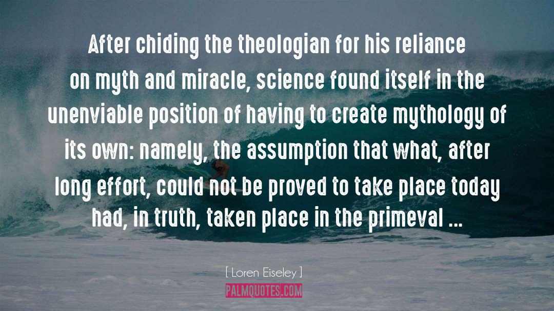 Loren Eiseley Quotes: After chiding the theologian for