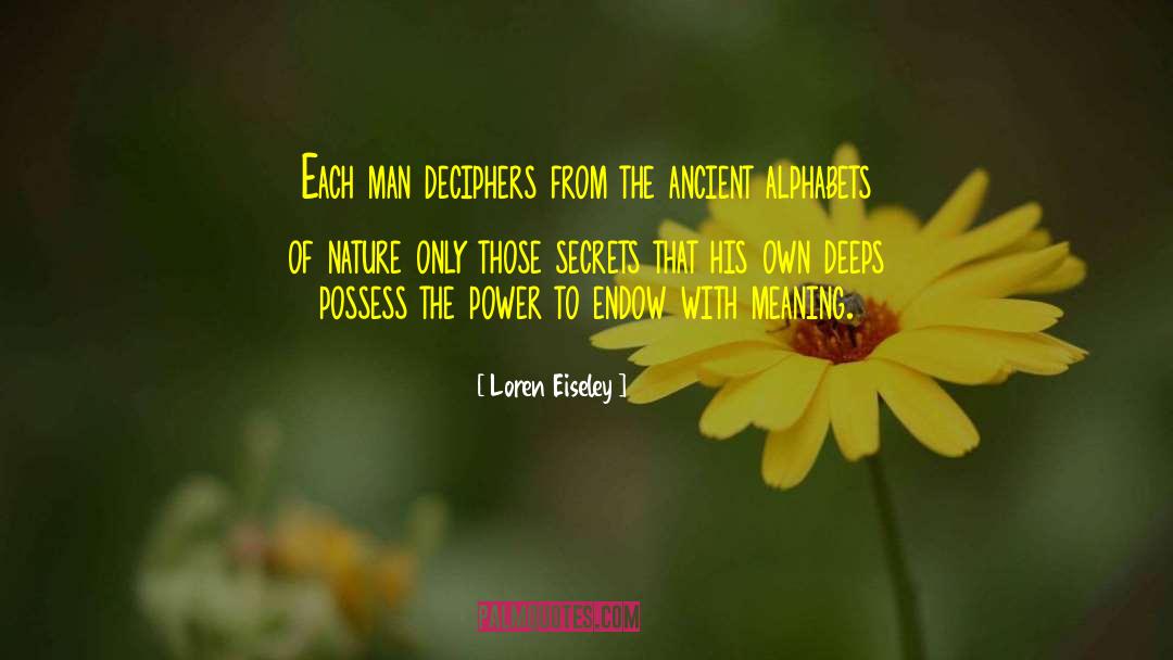 Loren Eiseley Quotes: Each man deciphers from the