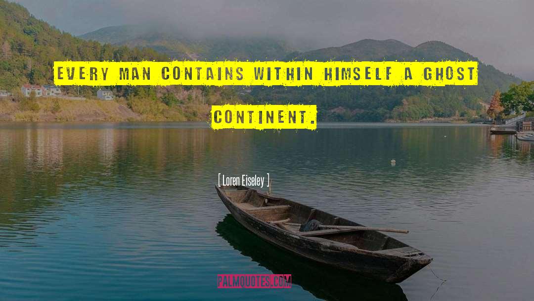 Loren Eiseley Quotes: Every man contains within himself