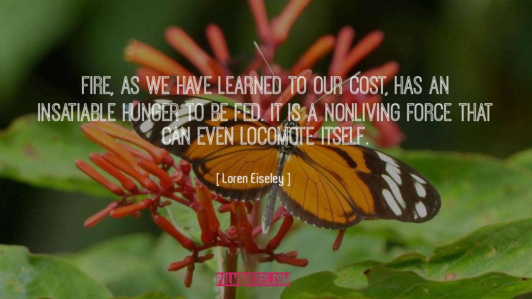Loren Eiseley Quotes: Fire, as we have learned