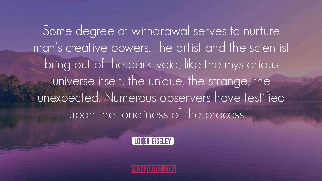 Loren Eiseley Quotes: Some degree of withdrawal serves