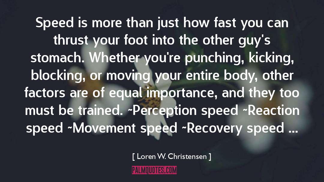 Loren W. Christensen Quotes: Speed is more than just