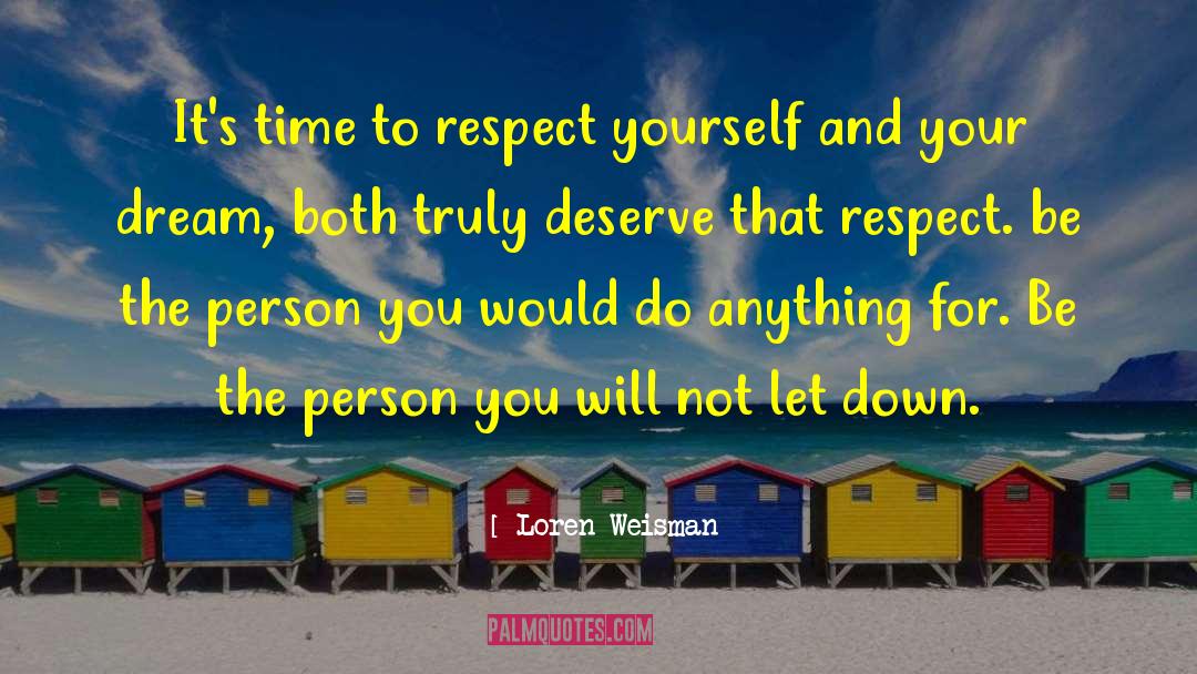 Loren Weisman Quotes: It's time to respect yourself