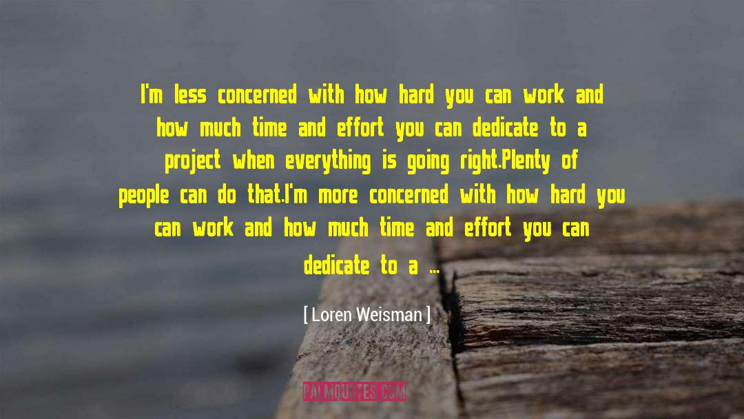 Loren Weisman Quotes: I'm less concerned with how