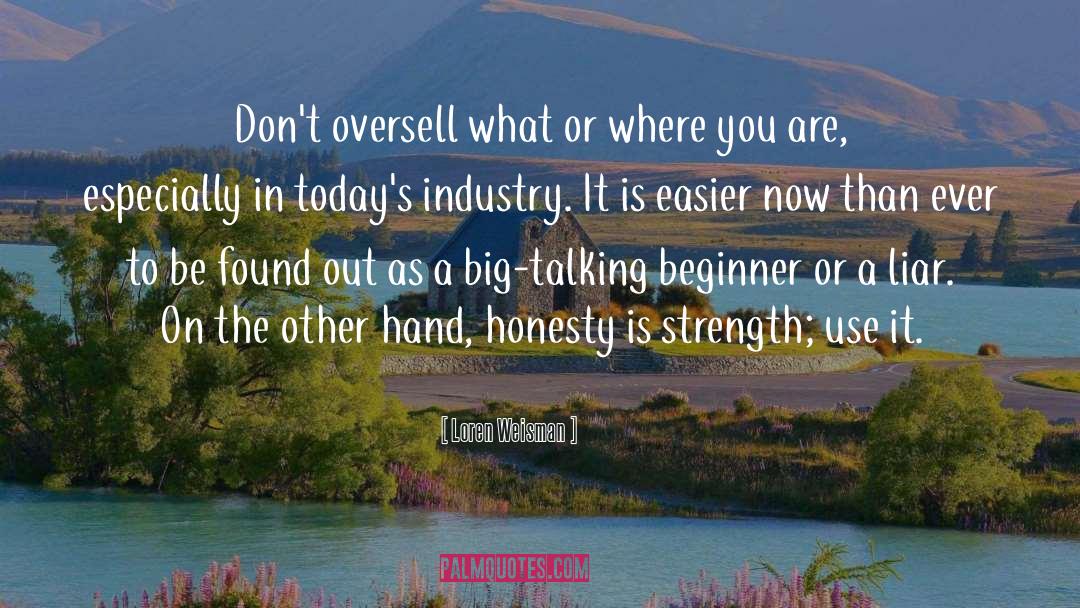 Loren Weisman Quotes: Don't oversell what or where