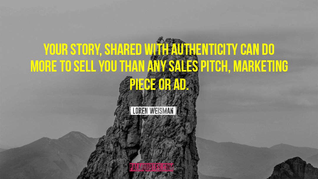 Loren Weisman Quotes: Your story, shared with authenticity