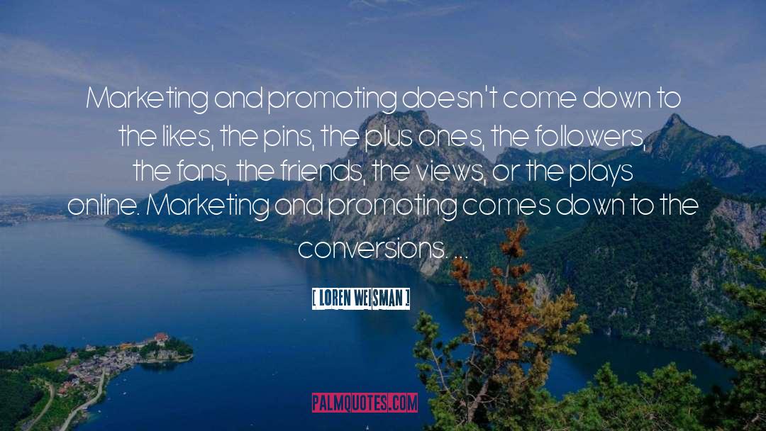 Loren Weisman Quotes: Marketing and promoting doesn't come