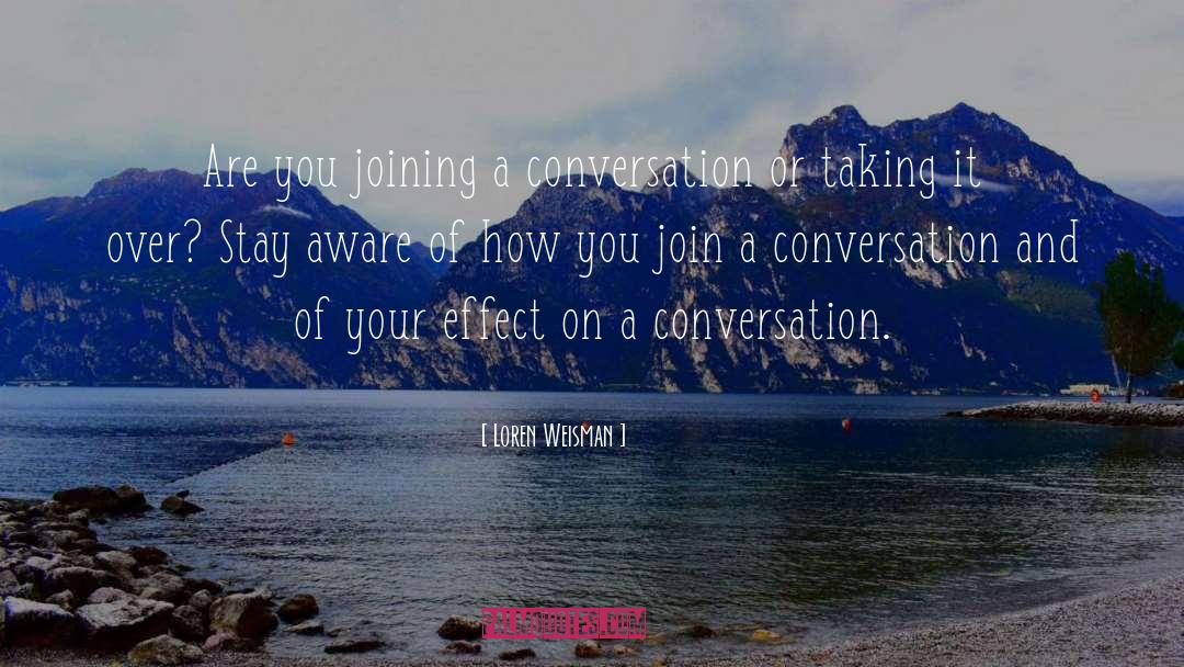 Loren Weisman Quotes: Are you joining a conversation