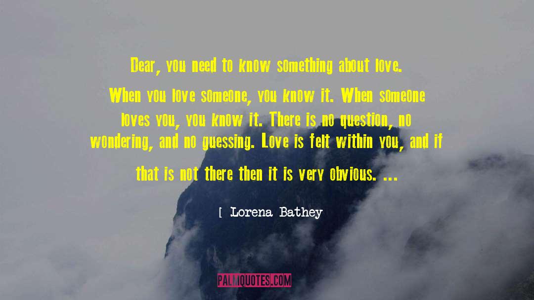 Lorena Bathey Quotes: Dear, you need to know