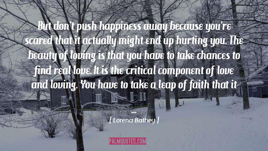 Lorena Bathey Quotes: But don't push happiness away
