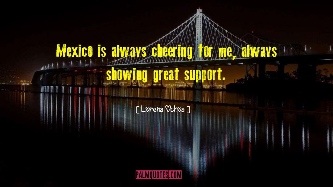 Lorena Ochoa Quotes: Mexico is always cheering for