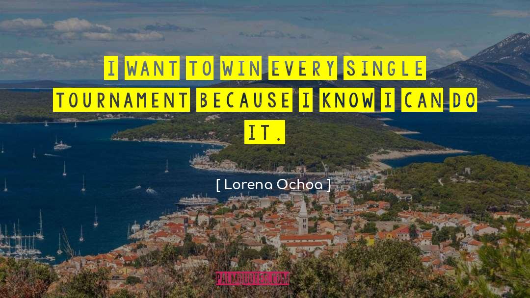 Lorena Ochoa Quotes: I want to win every