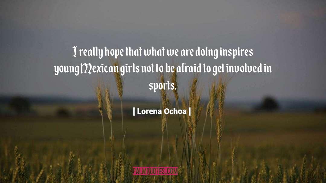 Lorena Ochoa Quotes: I really hope that what