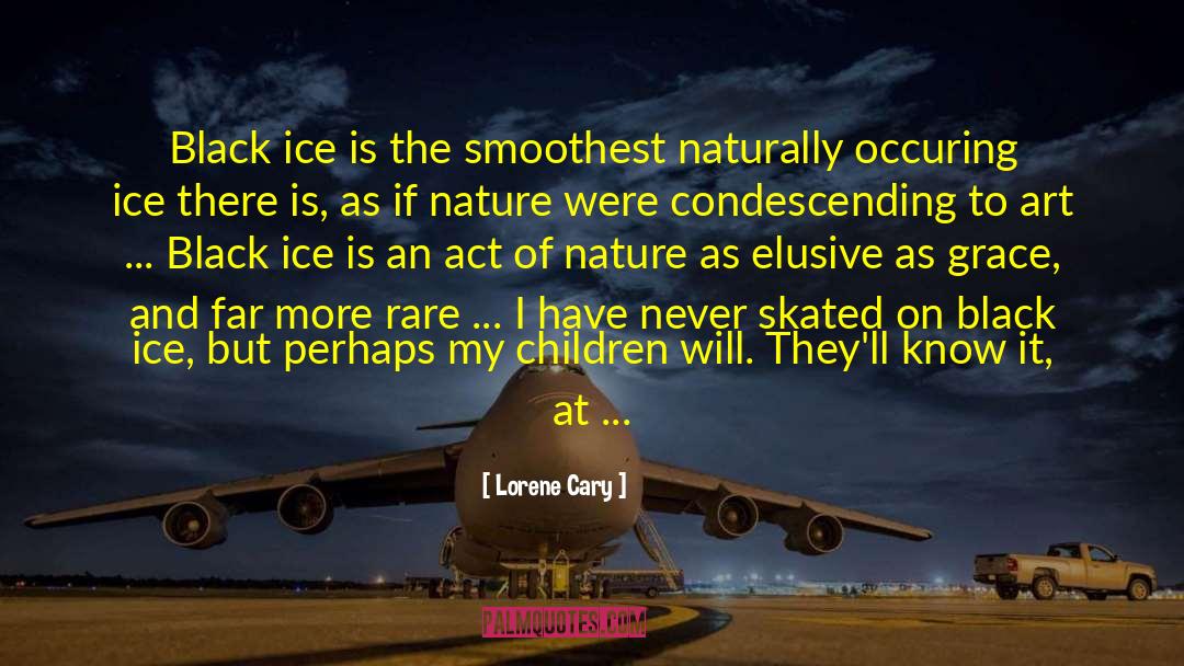 Lorene Cary Quotes: Black ice is the smoothest