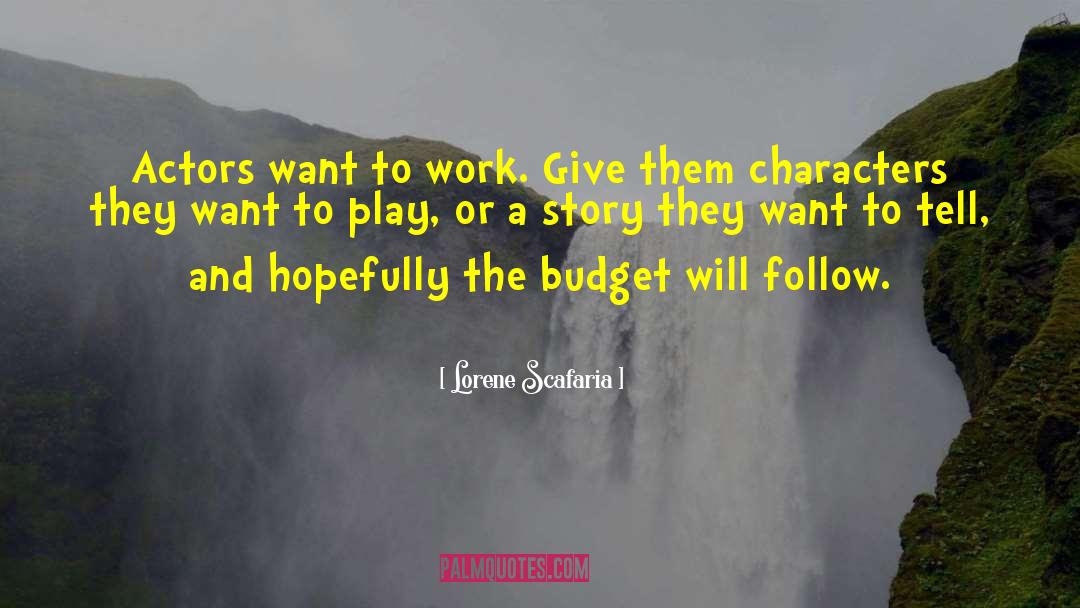 Lorene Scafaria Quotes: Actors want to work. Give