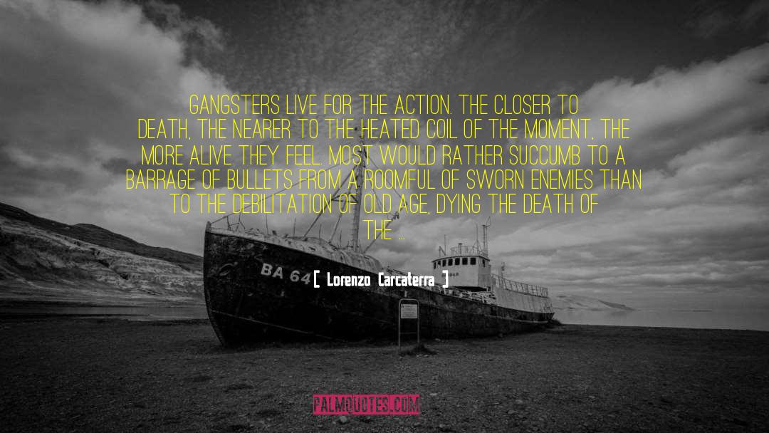 Lorenzo Carcaterra Quotes: Gangsters live for the action.
