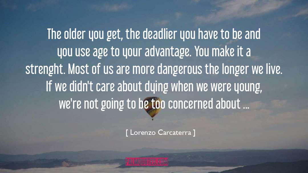 Lorenzo Carcaterra Quotes: The older you get, the
