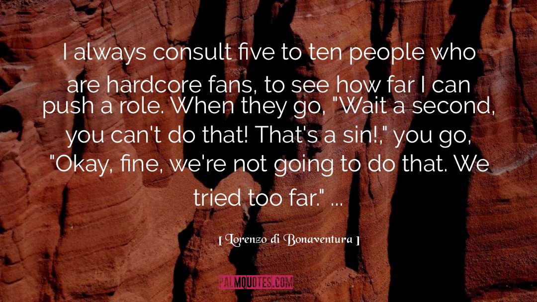 Lorenzo Di Bonaventura Quotes: I always consult five to