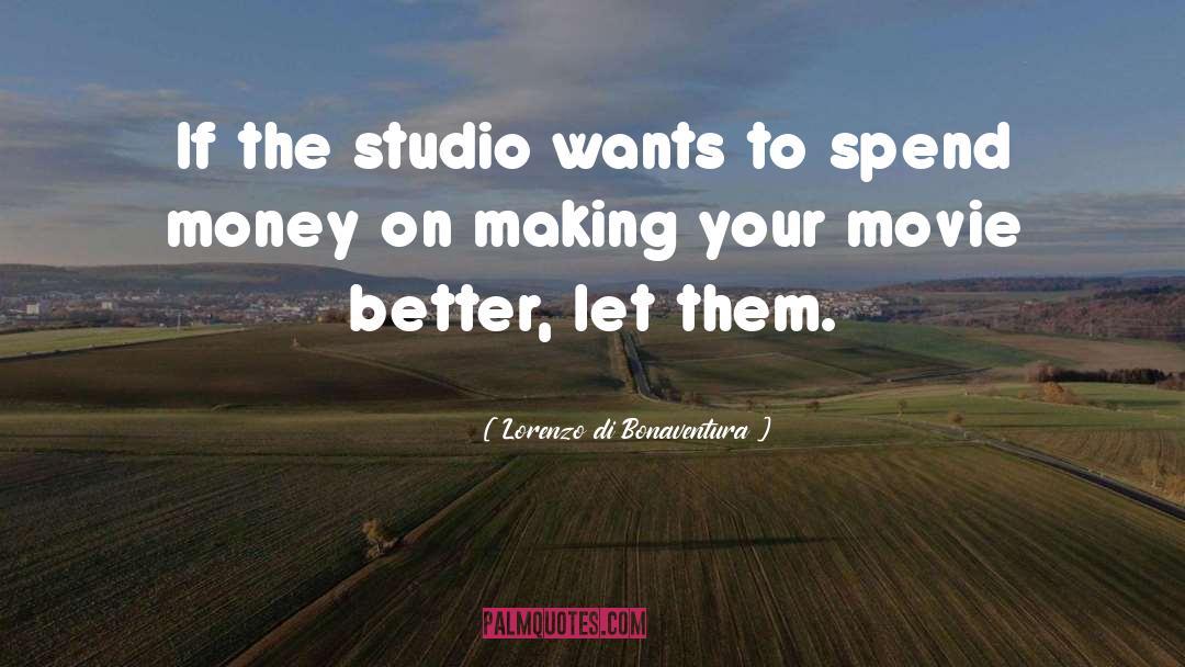 Lorenzo Di Bonaventura Quotes: If the studio wants to