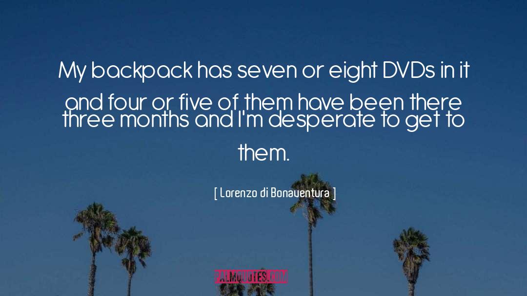 Lorenzo Di Bonaventura Quotes: My backpack has seven or