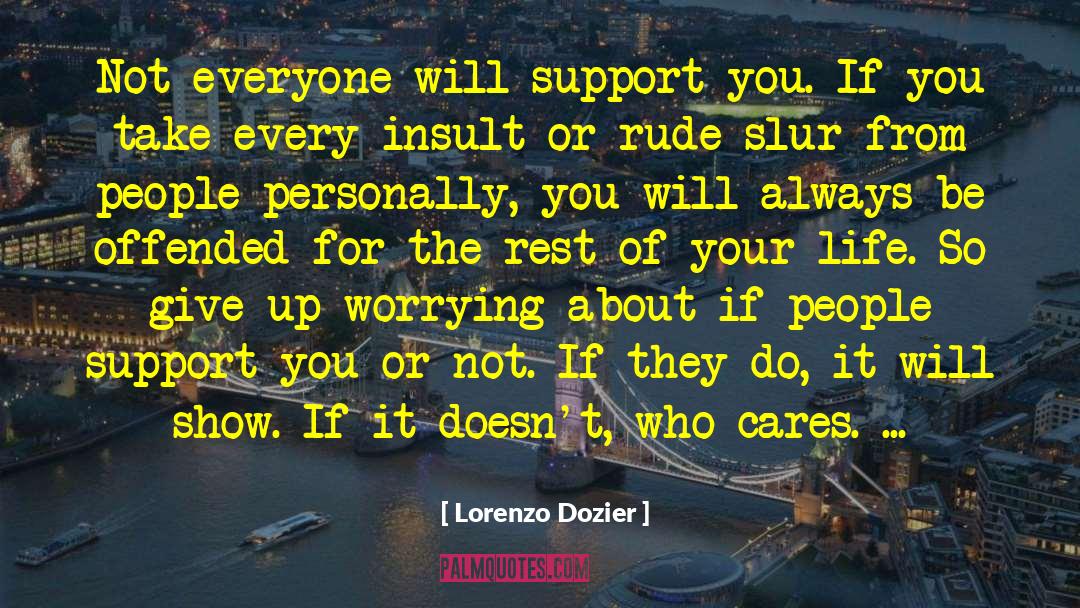 Lorenzo Dozier Quotes: Not everyone will support you.