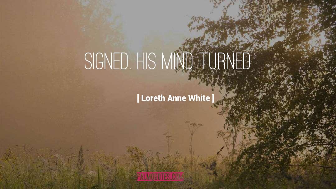 Loreth Anne White Quotes: signed. His mind turned