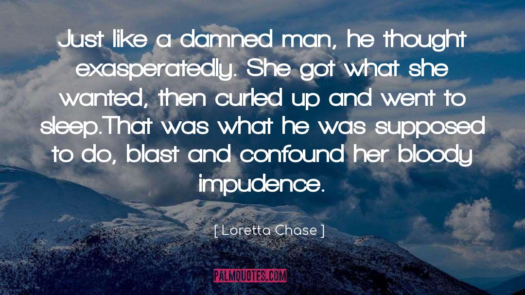 Loretta Chase Quotes: Just like a damned man,