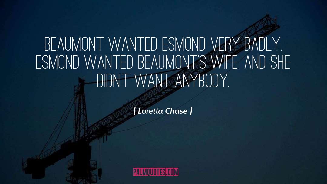 Loretta Chase Quotes: Beaumont wanted Esmond very badly.