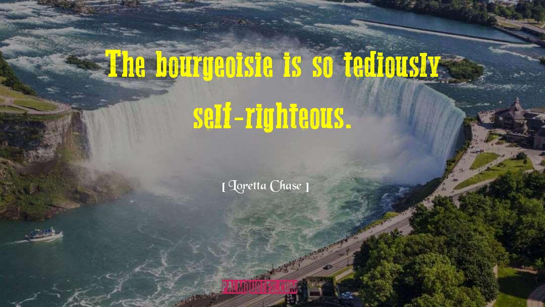 Loretta Chase Quotes: The bourgeoisie is so tediously