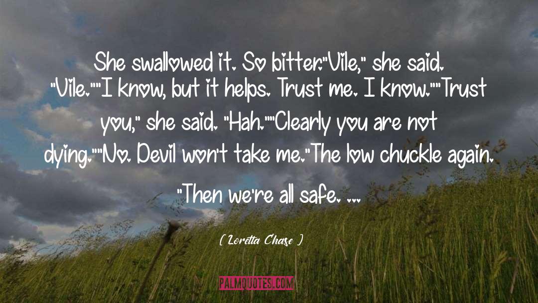 Loretta Chase Quotes: She swallowed it. So bitter.<br>