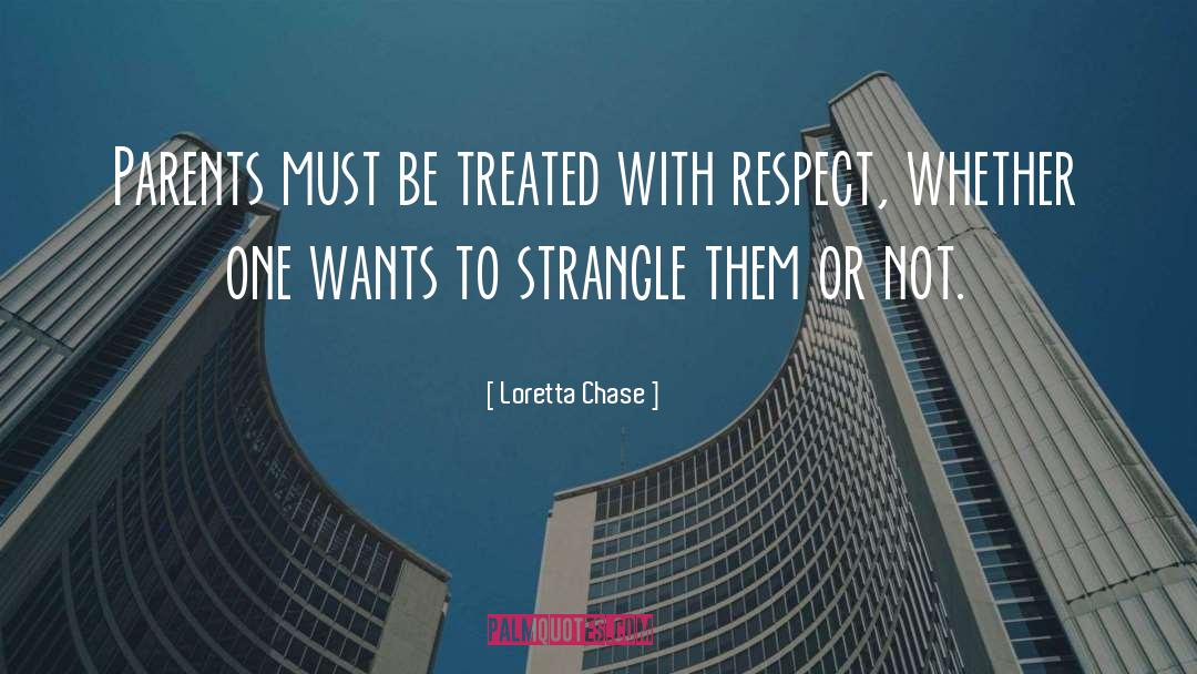 Loretta Chase Quotes: Parents must be treated with