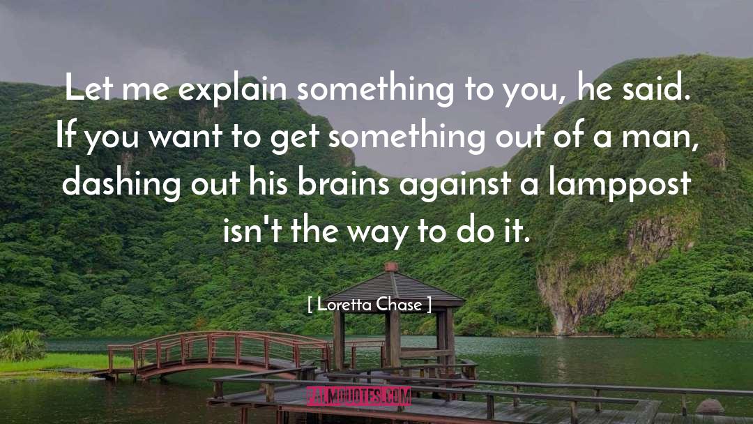 Loretta Chase Quotes: Let me explain something to