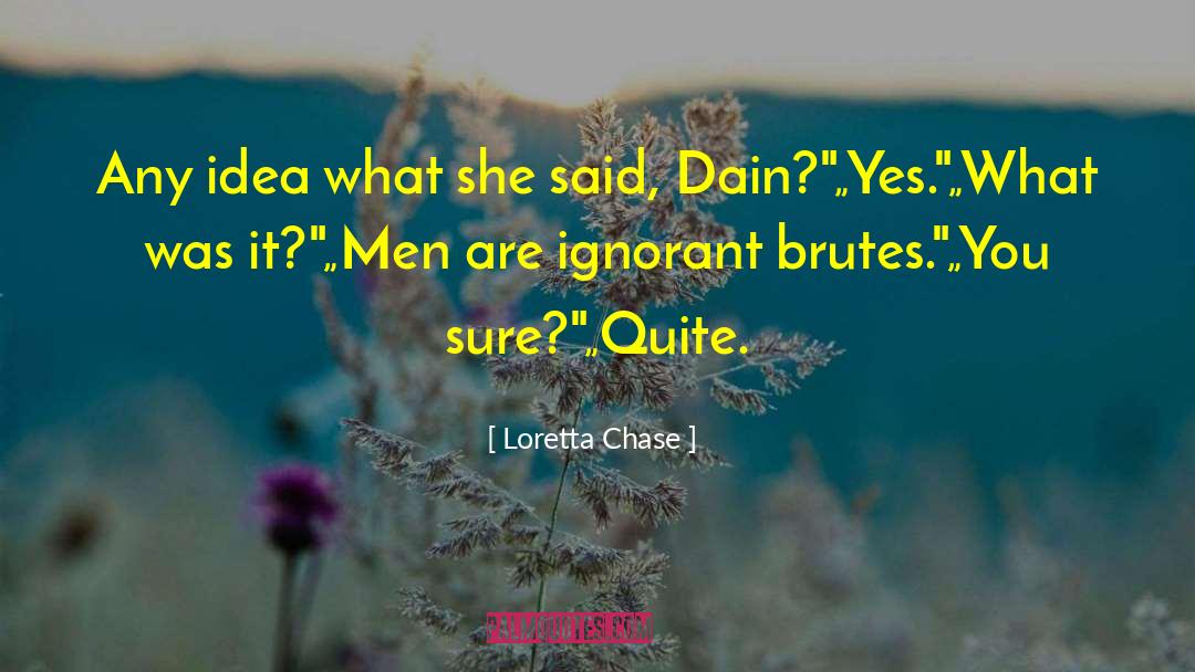 Loretta Chase Quotes: Any idea what she said,