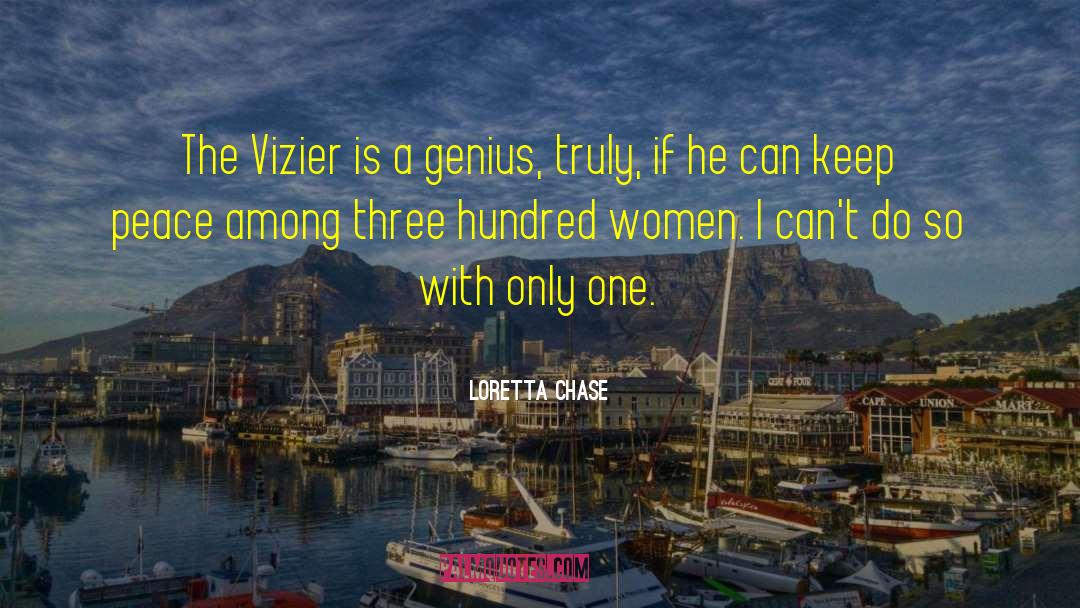Loretta Chase Quotes: The Vizier is a genius,