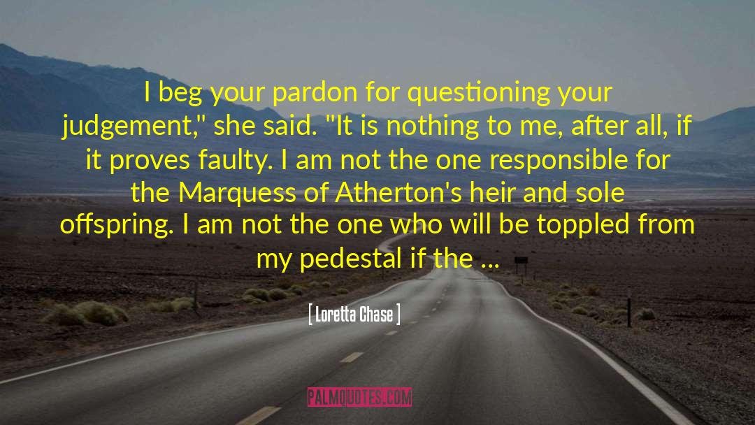 Loretta Chase Quotes: I beg your pardon for