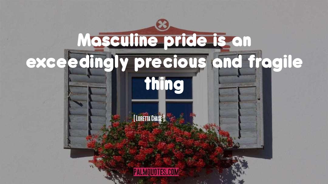 Loretta Chase Quotes: Masculine pride is an exceedingly