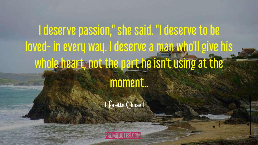 Loretta Chase Quotes: I deserve passion,