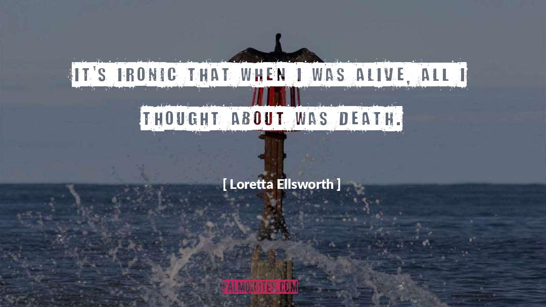 Loretta Ellsworth Quotes: It's ironic that when I