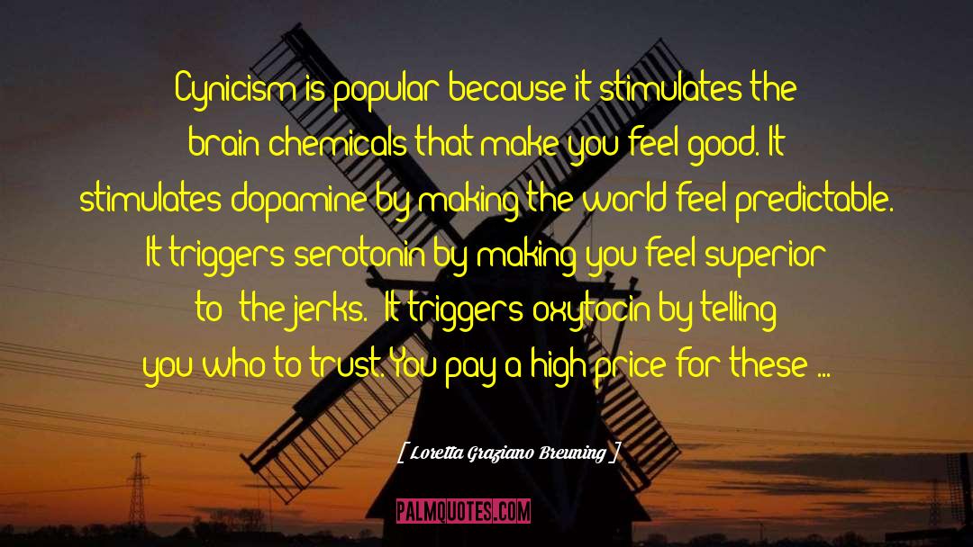 Loretta Graziano Breuning Quotes: Cynicism is popular because it