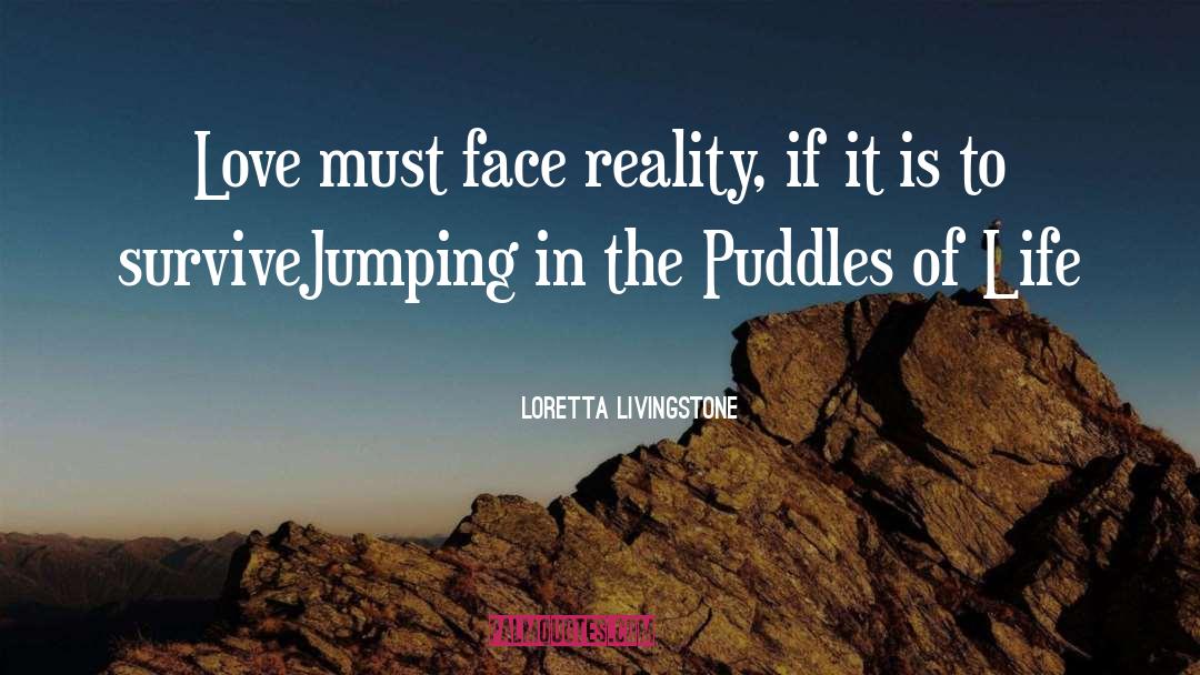 Loretta Livingstone Quotes: Love must face reality, if