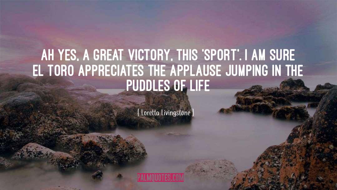 Loretta Livingstone Quotes: Ah yes, a great victory,