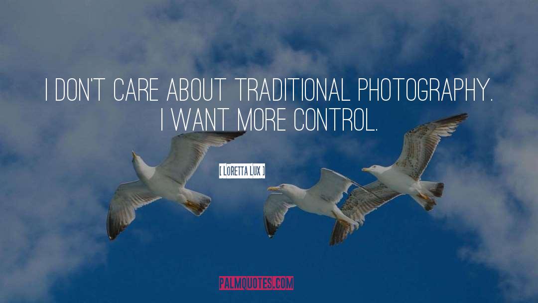 Loretta Lux Quotes: I don't care about traditional